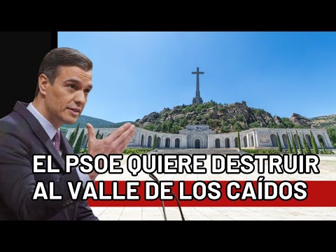 El PSOE quiere destruir al Valle de los Caídos