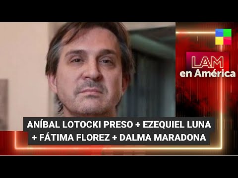 Aníbal Lotocki preso + Ezequiel Luna + Fátima Florez - #LAM | Programa completo (18/10/23)