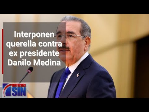 Organización interpone querella contra ex presidente Danilo Medina