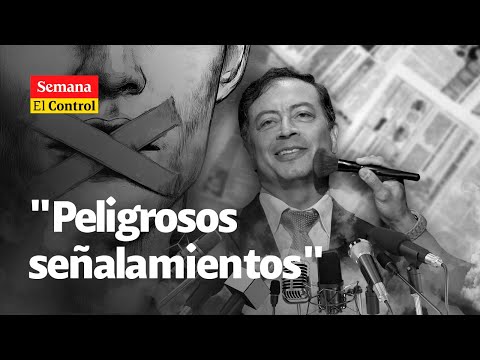 El Control al presidente Gustavo PETRO y sus peligrosos señalamientos