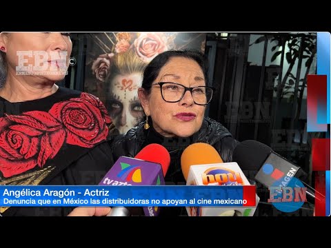 ANGÉLICA ARAGÓN denuncia que en México no las distribuidoras no apoyan al cine nacional