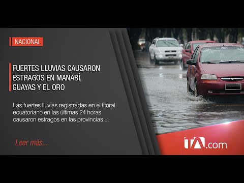 Fuertes lluvias causaron estragos en Manabí, Guayas y El Oro -Teleamazonas