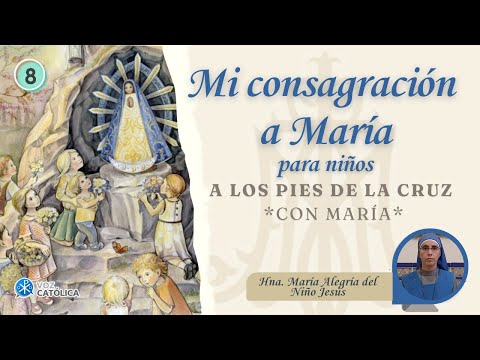 Día 08- María al pie de la Cruz- Consagración a María para Niños - Hna. María Alegría del Niño Jesús