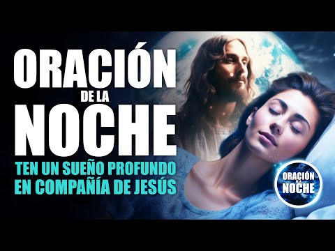 ORACIÓN DE LA NOCHE  ORACIÓN PARA DORMIR BIEN EN COMPAÑIA DE JESÚS