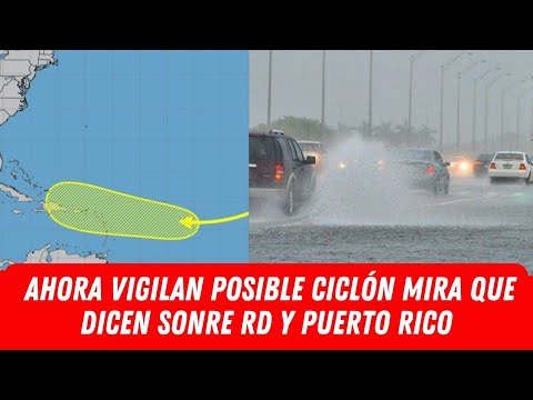 AHORA VIGILAN POSIBLE CICLÓN MIRA QUE DICEN SONRE RD Y PUERTO RICO