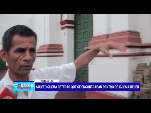 Trujillo: Sujeto quema esteras que se encontraban dentro de Iglesia Belén