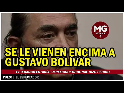 SE LE VIENEN ENCIMA A GUSTAVO BOLÍVAR Y SU CARGO ESTARÍA EN PELIGRO