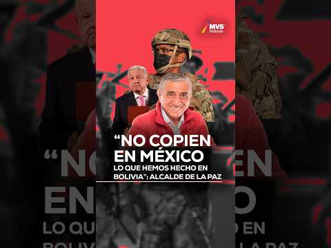 “No copien en México lo que hemos hecho en Bolivia”: Alcalde de La Paz #bolivia