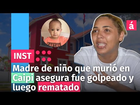 Madre de niño que murió en Caipi asegura fue golpeado y luego rematado