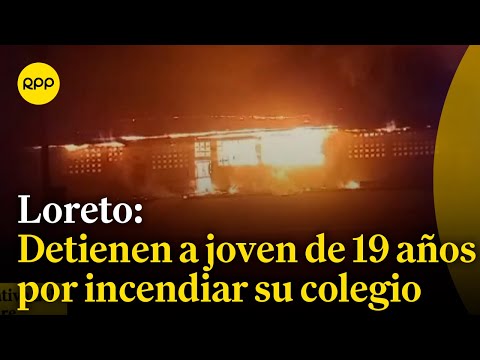LORETO: Detuvieron a estudiante de 4to año de secundaria por incendiar su colegio
