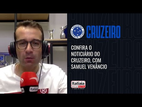 CONFIRA O NOTICIÁRIO DO CRUZEIRO, COM SAMUEL VENÂNCIO