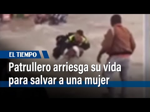 Patrullero arriesga su vida para rescatar a una mujer | El Tiempo