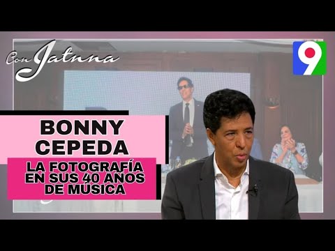 La Fotografía de Bonny Cepeda en sus 40 años de música | Con Jatnna
