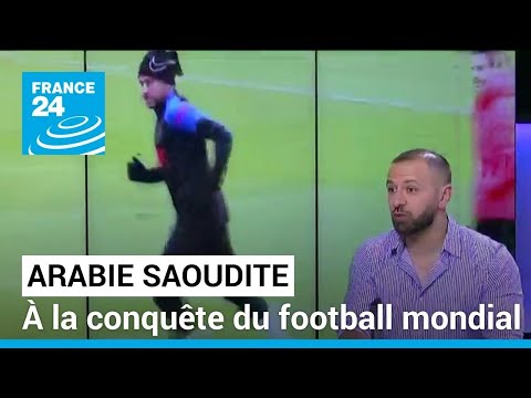 L'Arabie saoudite poursuit sa conquête du football mondial • FRANCE 24