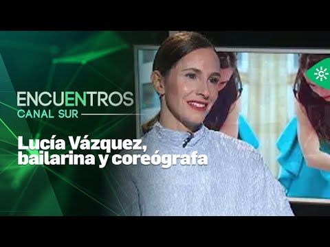 Encuentros Canal Sur |  Lucía Vázquez, bailarina y coreógrafa