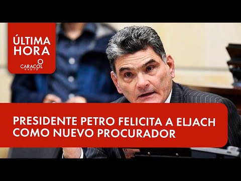 Presidente Petro felicita a Eljach como nuevo Procurador | Última Hora Caracol