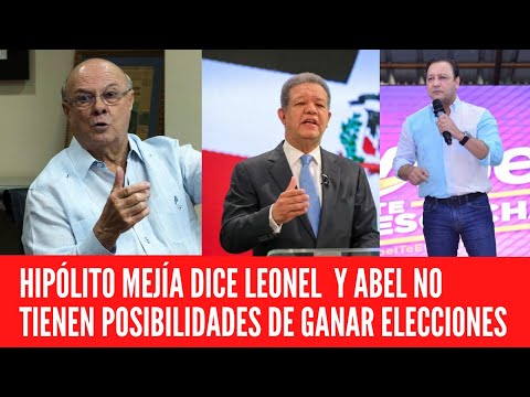 Hipólito Mejía dice Leonel y Abel no tienen posibilidades de ganar elecciones