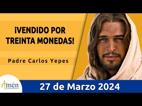 Evangelio De Hoy Miércoles 27 Marzo 2024 l Padre Carlos Yepes l Biblia l Mateo 26, 14-25, l Católica