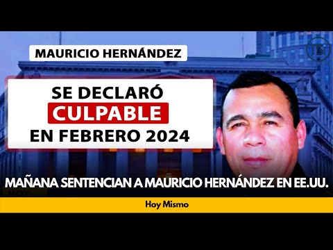 Mañana sentencian a Mauricio Hernández en EE.UU.