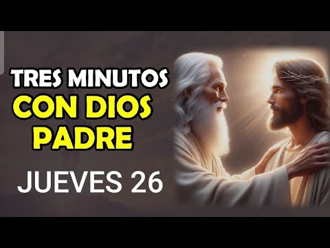 TRES MINUTOS CON DIOS PADRE.  JUEVES 26 DE SEPTIEMBRE DE 2024.