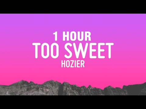 [1 HOUR] Hozier - Too Sweet (Lyrics)