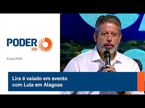 Lira e? vaiado em evento com Lula em Alagoas