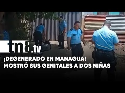 ¡Degenerado a la cárcel! Mostró sus partes íntimas a dos niñas en Managua - Nicaragua