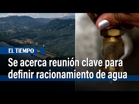 Reunión clave este sábado para definir racionamiento de agua en Bogotá | El Tiempo