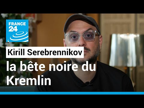 Kirill Serebrennikov : la bête noire du Kremlin invité à Cannes • FRANCE 24