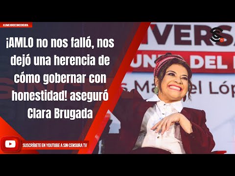 ¡AMLO no nos falló, nos dejó una herencia de cómo gobernar con honestidad! aseguró Clara Brugada