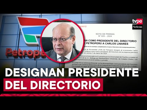 Petroperú: Carlos Linares fue designado presidente del directorio