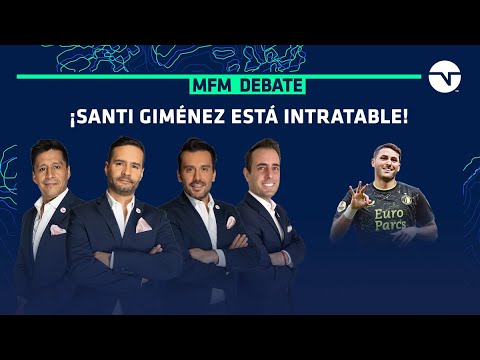 ¿REAL MADRID, ATLÉTICO, CHELSEA? ¿PARA QUÉ EQUIPO ESTÁ SANTI GIMÉNEZ? | MFM DEBATE