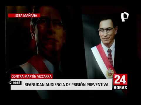 Martín Vizcarra: PJ reanuda audiencia de prisión preventiva en su contra