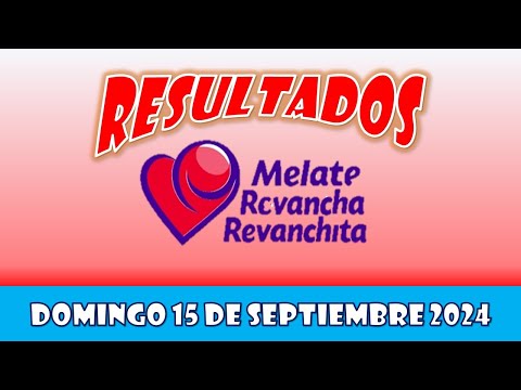 RESULTADO MELATE, REVANCHA, REVANCHITA DEL DOMINGO 15 DE SEPTIEMBRE DEL 2024