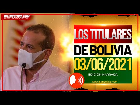 ? LOS TITULARES DE BOLIVIA 3 DE JUNIO 2021 [ NOTICIAS DE BOLIVIA ] EDICIÓN NARRADA ?