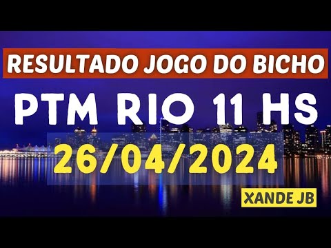 Resultado do jogo do bicho ao vivo PTM RIO 11HS dia 26/04/2024 - Sexta - Feira