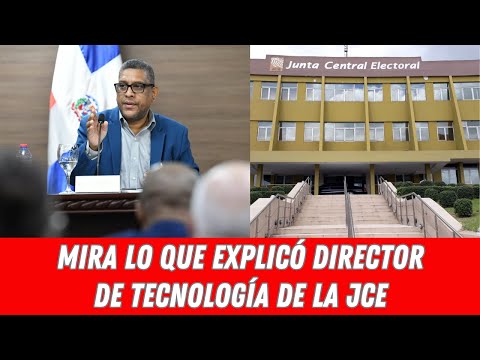 MIRA LO QUE EXPLICÓ DIRECTOR DE TECNOLOGÍA DE LA JCE