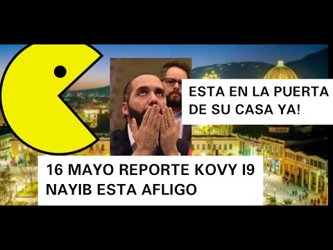 NAYIB DA REPORTE SABADO 16 DE MAYO KOVI ESTA EN LA PUERTA DE TU CASA
