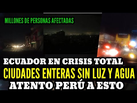 ATENTO PERÚ!! ECUADOR en CRISlS TOTAL CIUDADES ENTERAS se Quedan SIN LUZ y AGUA MILL0NES deAFECTADOS