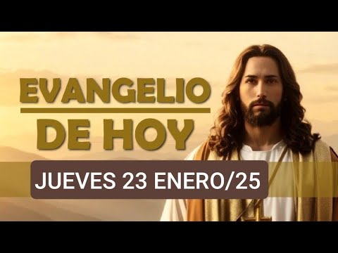 EL EVANGELIO MEDITADO.  JUEVES 23 DE ENERO DE 2025