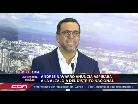Andrés Navarro anuncia aspirará a la alcaldía Distrito Nacional