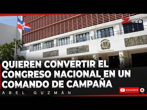 Abel Guzmán: quieren convertir el Congreso Nacional en un comando de campaña