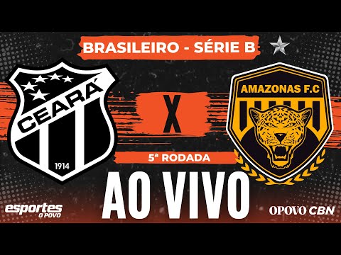 Ceará x Amazonas - AO VIVO com Liuê Góis | Brasileiro Série B - 5ª rodada