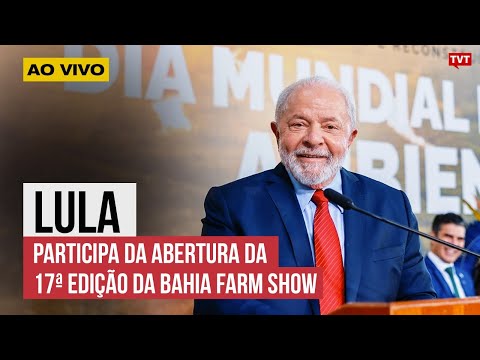 Lula participa da abertura da 17ª edição da Bahia Farm Show e anuncia novos investimentos