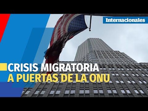 Crisis migratoria a las puertas de la ONU, alcalde de Nueva York pide resolver el reto global