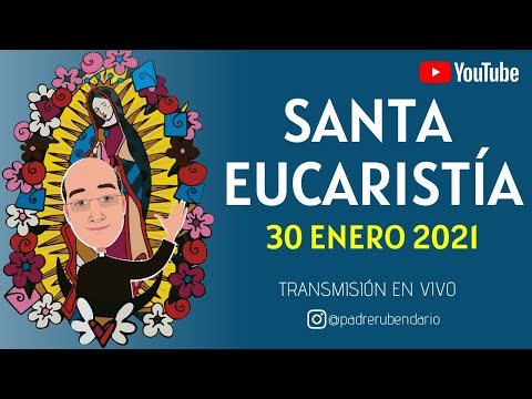 SANTA EUCARISTÍA HOY 30 DE ENERO ¡BIENVENIDOS!