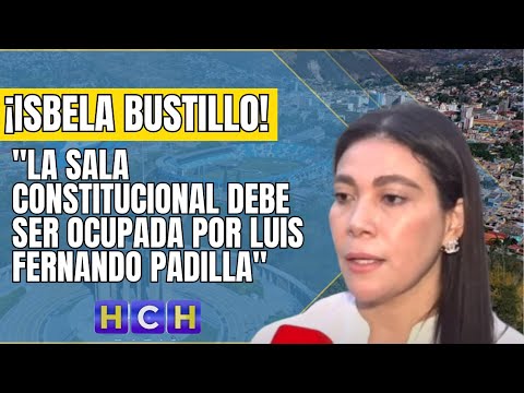 La Sala Constitucional debe ser ocupada por Luis Fernando Padilla: Magistrada Isbela Bustillo