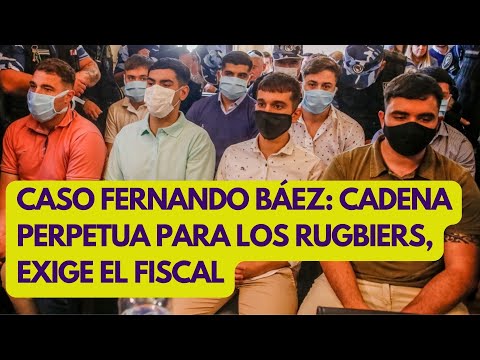 CASO FERNANDO BÁEZ SOSA: cadena perp3tua para los rugbiers, pide FISCAL