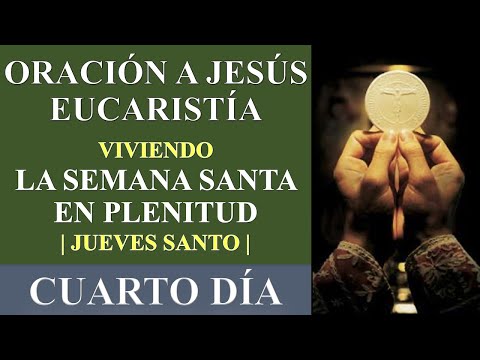 ESPECIAL DE JUEVES SANTO | ORACIO?N A JESU?S EUCARISTI?A | ORACIONES Y REFLEXIONES | SEMANA SANTA