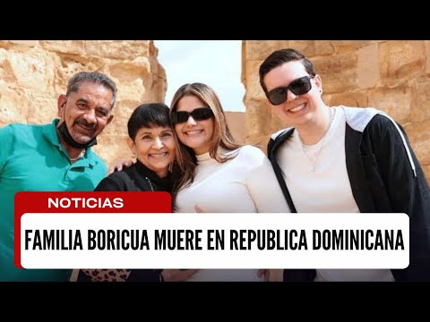 FAMILIA BORICUA MUERE EN REPUBLICA DOMINICANA